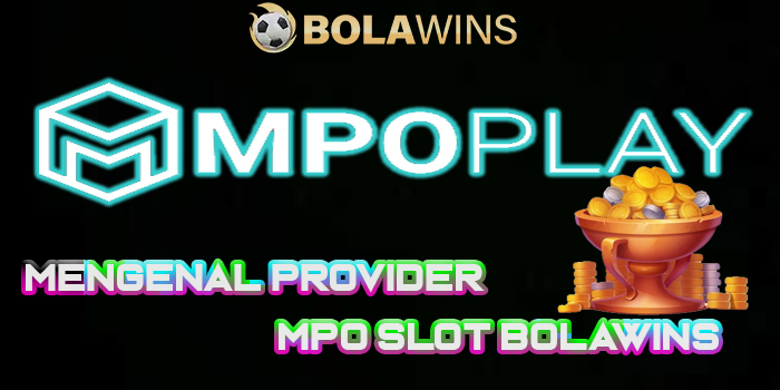 Mengenal Provider Mpo Slot Bolawins Beserta Berbagai Kelebihannya